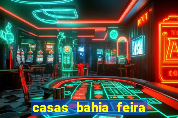 casas bahia feira de santana whatsapp