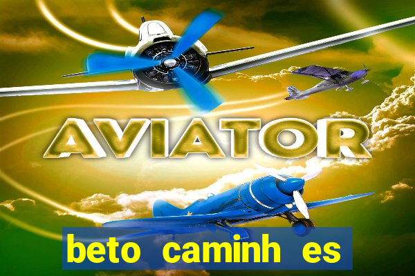 beto caminh es lajeado rs