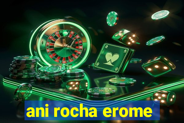 ani rocha erome