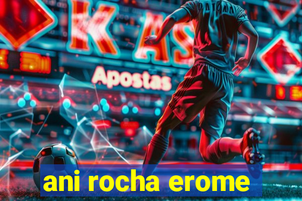 ani rocha erome