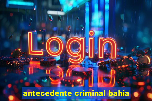 antecedente criminal bahia