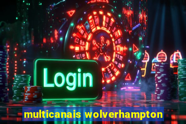 multicanais wolverhampton