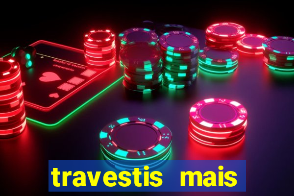 travestis mais dotadas do mundo