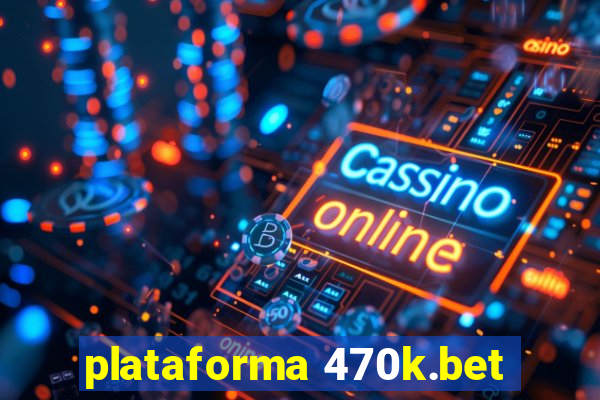 plataforma 470k.bet