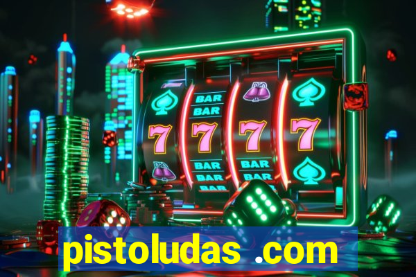 pistoludas .com