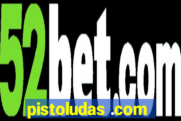 pistoludas .com