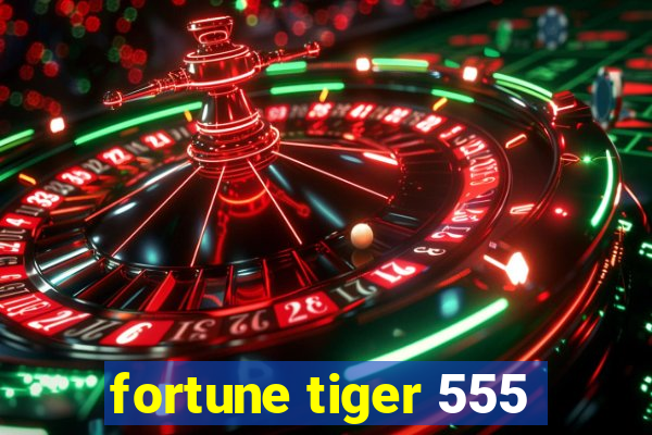 fortune tiger 555