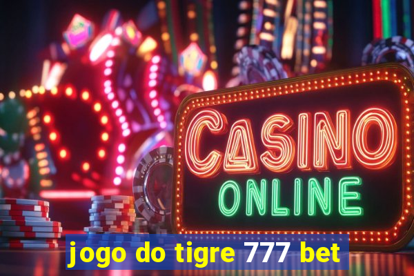 jogo do tigre 777 bet