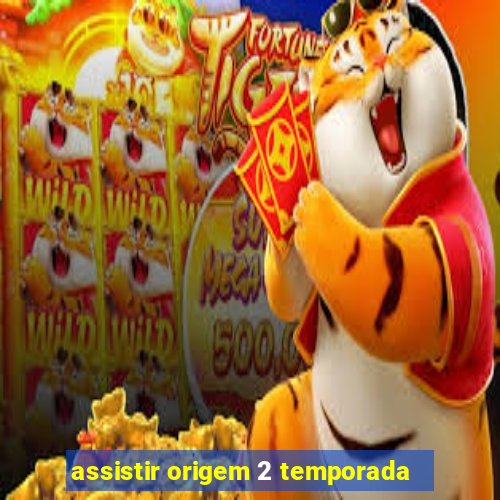 assistir origem 2 temporada