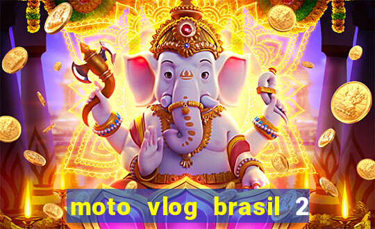moto vlog brasil 2 dinheiro infinito