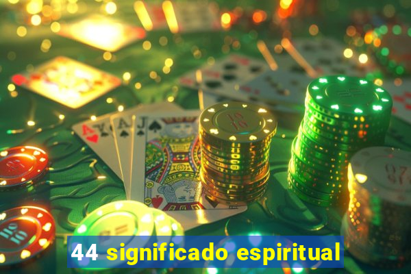 44 significado espiritual