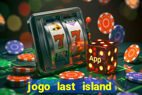 jogo last island of survival