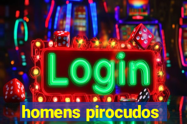 homens pirocudos
