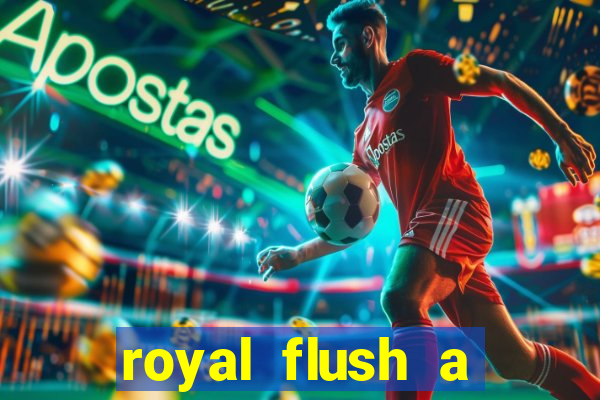 royal flush a maior jogada do poker