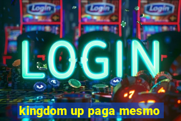kingdom up paga mesmo