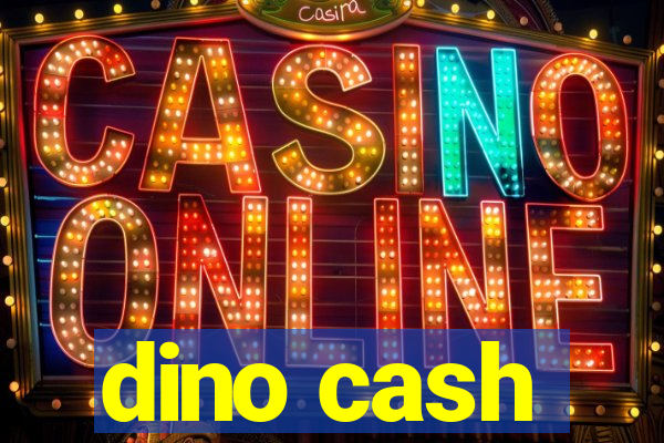 dino cash