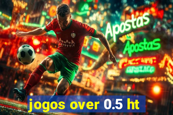 jogos over 0.5 ht