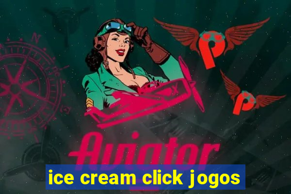 ice cream click jogos