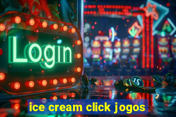 ice cream click jogos