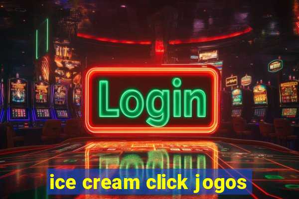 ice cream click jogos