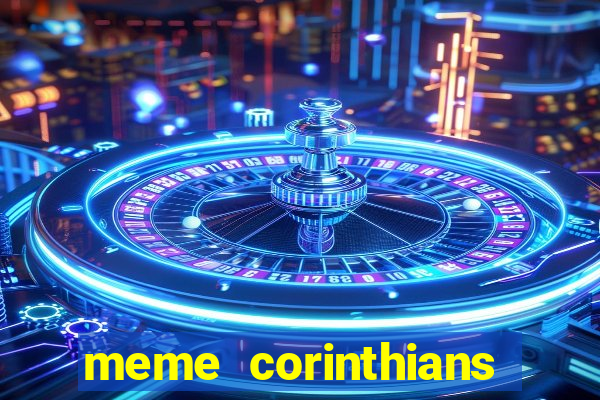 meme corinthians zuando o palmeiras