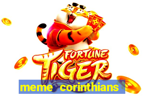 meme corinthians zuando o palmeiras