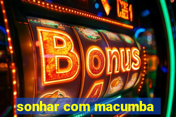 sonhar com macumba
