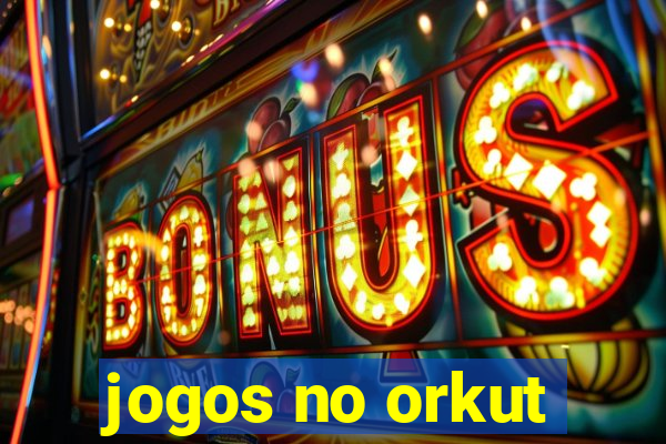 jogos no orkut