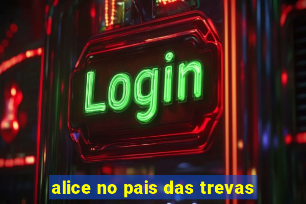 alice no pais das trevas