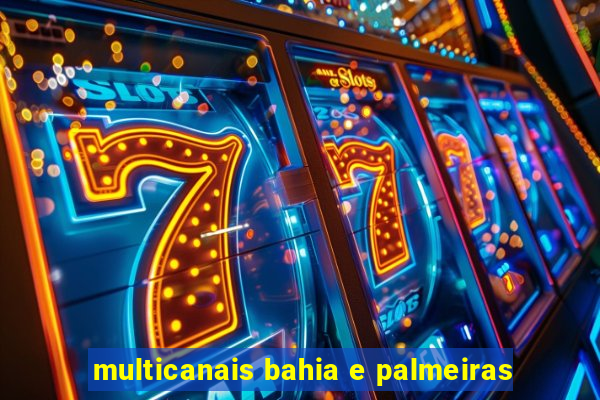 multicanais bahia e palmeiras