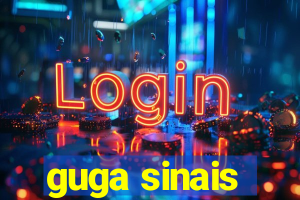 guga sinais