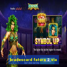 bradescard fatura 2 via