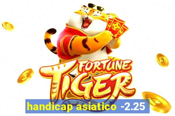 handicap asiatico -2.25