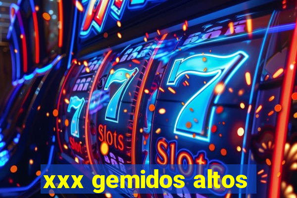 xxx gemidos altos