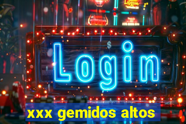 xxx gemidos altos