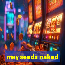 mayseeds naked
