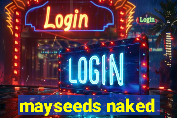 mayseeds naked