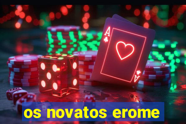 os novatos erome