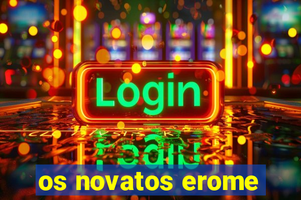 os novatos erome