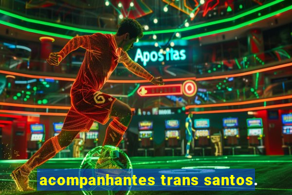 acompanhantes trans santos.
