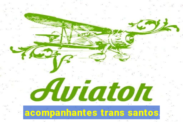 acompanhantes trans santos.