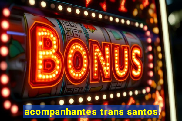 acompanhantes trans santos.
