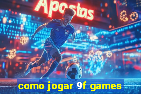 como jogar 9f games
