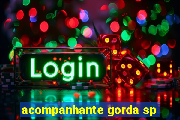 acompanhante gorda sp