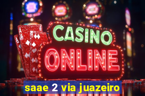 saae 2 via juazeiro