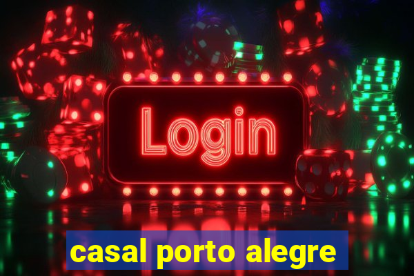 casal porto alegre