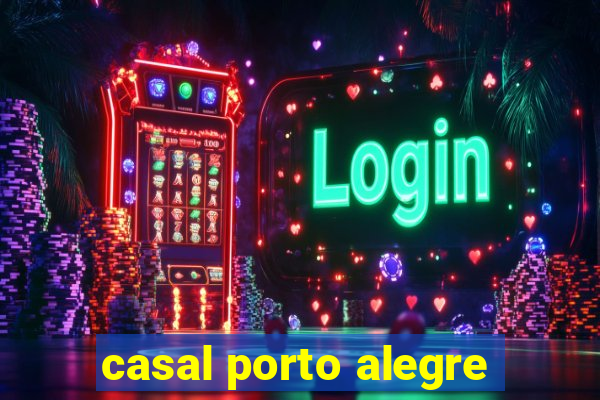 casal porto alegre