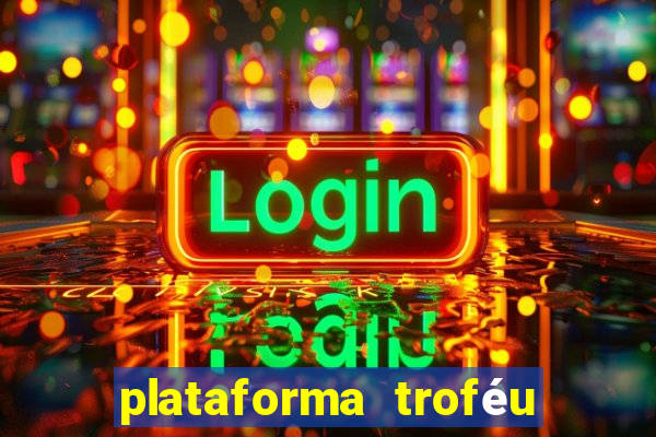 plataforma troféu bet é confiável