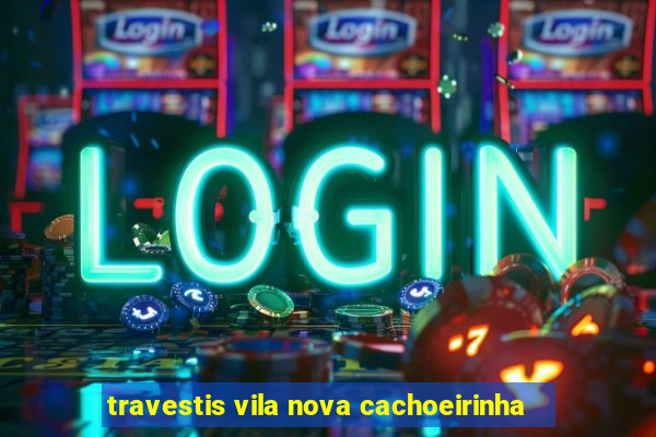 travestis vila nova cachoeirinha