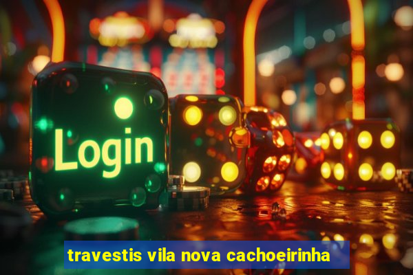 travestis vila nova cachoeirinha